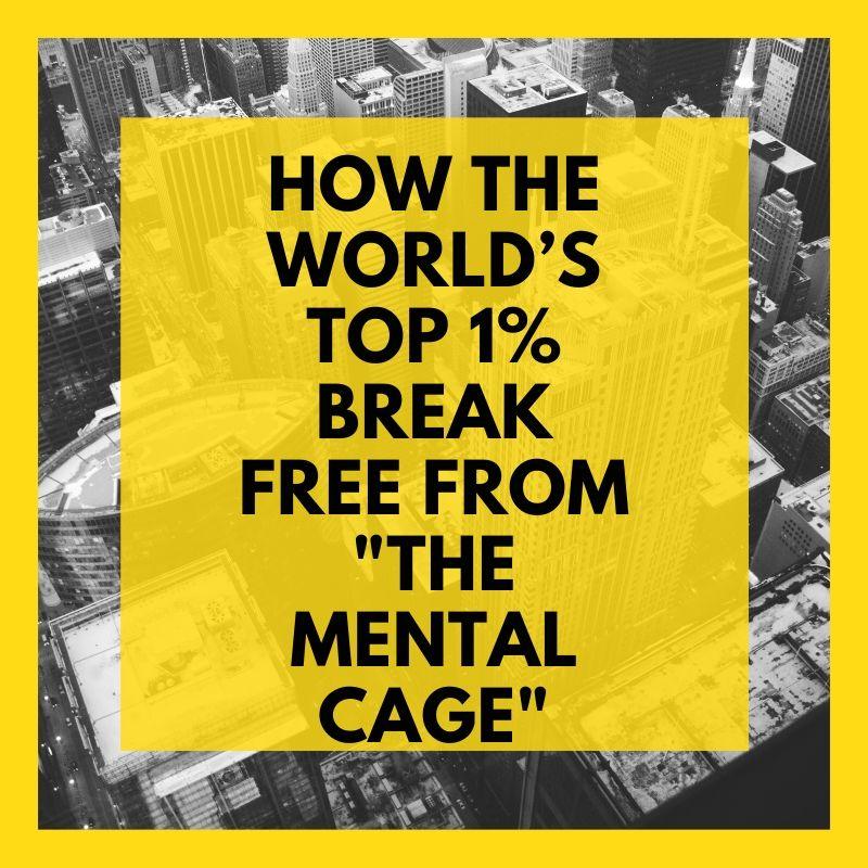 How The World’s Top 1% Break Free From "The Mental Cage" - In The Lab