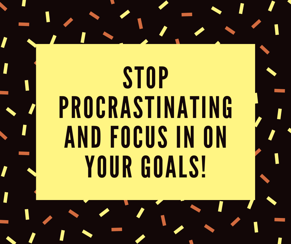Stop Procrastinating and focus in on your goals! - In The Lab