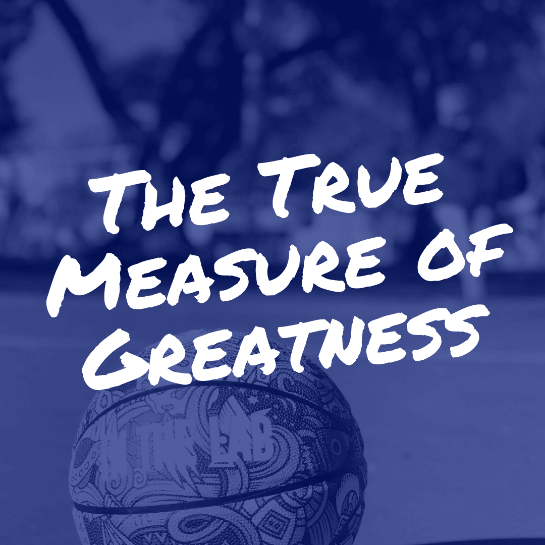 The True Measure of Greatness - In The Lab