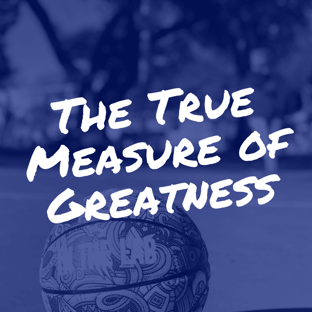 The True Measure of Greatness
